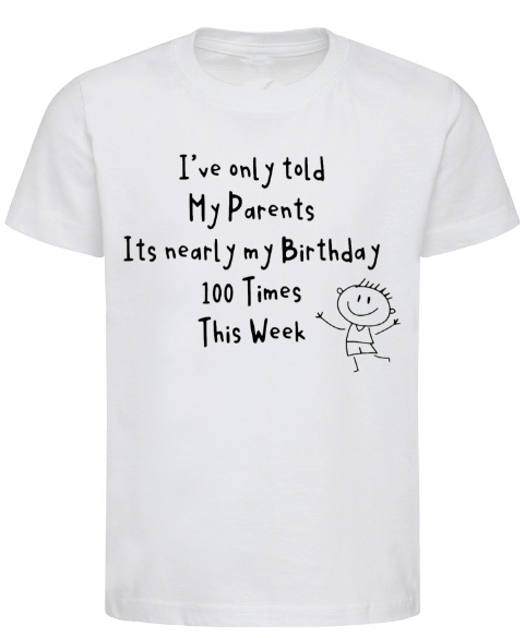 Its nearly My Birthday T-shirt